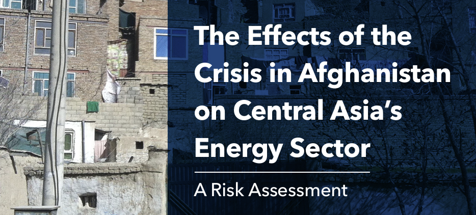 The Effects of the Crisis in Afghanistan on Central Asia’s Energy ...